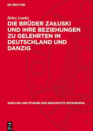 Die Brüder Za¿uski und ihre Beziehungen zu Gelehrten in Deutschland und Danzig