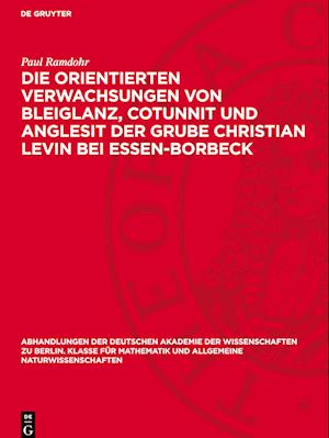 Die orientierten Verwachsungen von Bleiglanz, Cotunnit und Anglesit der Grube Christian Levin bei Essen-Borbeck