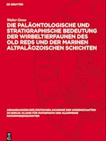 Die paläontologische und stratigraphische Bedeutung der Wirbeltierfaunen des Old Reds und der marinen altpaläozoischen Schichten