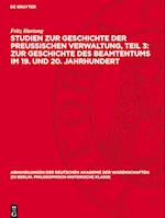 Studien zur Geschichte der preußischen Verwaltung, Teil 3: Zur Geschichte des Beamtentums im 19. und 20. Jahrhundert