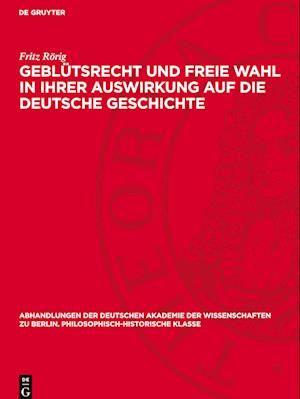 Geblütsrecht und freie Wahl in ihrer Auswirkung auf die deutsche Geschichte