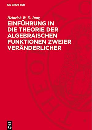 Einführung in die Theorie der algebraischen Funktionen zweier Veränderlicher