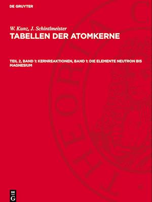 Tabellen der Atomkerne, Teil 2, Band 1, Kernreaktionen, Band 1: Die Elemente Neutron bis Magnesium