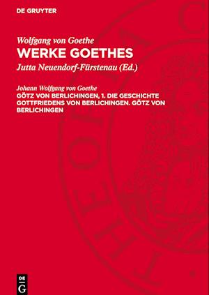 Werke Goethes, Götz von Berlichingen, 1. Die Geschichte Gottfriedens von Berlichingen. Götz von Berlichingen