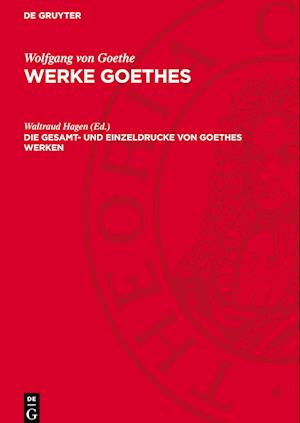 Werke Goethes, Die Gesamt- und Einzeldrucke von Goethes Werken