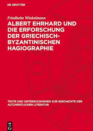 Albert Ehrhard und die Erforschung der griechisch-byzantinischen Hagiographie