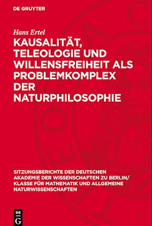 Kausalität, Teleologie und Willensfreiheit als Problemkomplex der Naturphilosophie