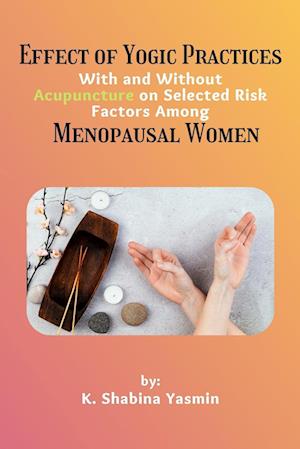 Effect of Yogic Practices With and Without Acupuncture on Selected Risk Factors Among Menopausal Women