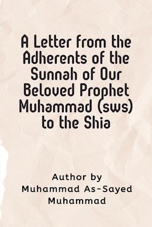 A Letter  from the Adherents of the Sunnah of Our Beloved  Prophet Muhammad (sws)  to the Shia