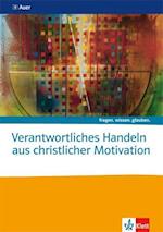 Verantwortliches Handeln aus christlicher Motivation. Themenheft Sekundarstufe II