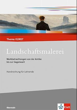 Landschaftsmalerei. Werkbetrachtungen von der Antike bis zur Gegenwart