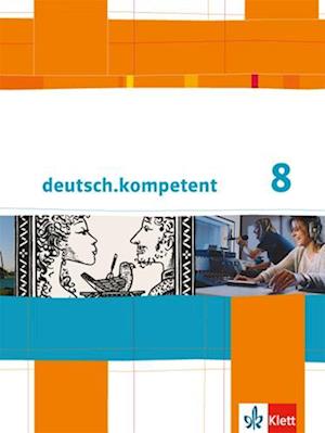 deutsch.kompetent. Schülerbuch mit Onlineangebot 8. Klasse. Allgemeine Ausgabe