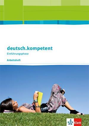 deutsch.kompetent. Arbeitsheft Einführungsphase. Allgemeine Ausgabe