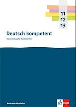 Deutsch kompetent 11-13. Handreichungen für den Unterricht Klasse 11-13. Ausgabe Nordrhein-Westfalen Gymnasium (G9)