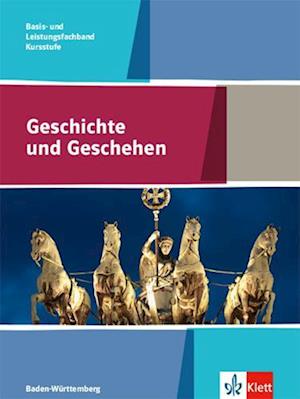 Geschichte und Geschehen Kursstufe Basis- und Leistungsfachband. Schülerbuch Klasse 11/12 (G8), Klasse 12/13 (G9) . Ausgabe Baden-Württemberg Gymnasium