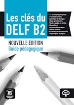 Les clés du DELF B2.Nouvelle édition. Guide pédagogique avec corrigés et audio