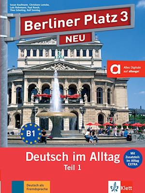 Berliner Platz 3 NEU in Teilbänden - Lehr- und Arbeitsbuch 3, Teil 1 mit Audio-CD und "Im Alltag EXTRA"