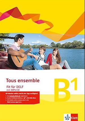 Tous ensemble. Prüfungsvorbereitungsheft mit Audio-CD. Niveau B1