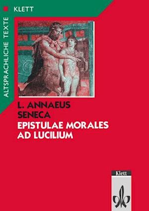 Epistulae morales ad Lucilium. Text mit Wort- und Sacherläuterungen