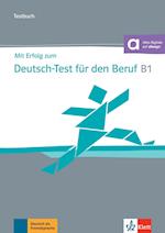 Mit Erfolg zum Deutsch-Test für den Beruf B1. Testbuch + online