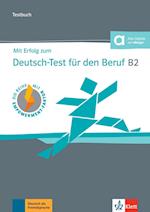 Mit Erfolg zum Deutsch-Test für den Beruf B2. Testbuch + online