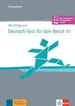 Mit Erfolg zum Deutsch-Test für den Beruf B1. Übungsbuch + online