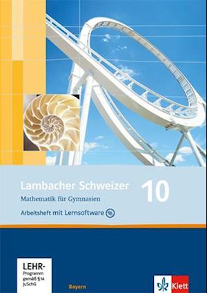 Lambacher Schweizer. 10. Schuljahr. Arbeitsheft plus Lösungsheft und Lernsoftware. Bayern