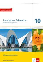 Lambacher Schweizer Mathematik 10. Training Klassenarbeiten. Arbeitsheft mit Lösungen Klasse 10. Ausgabe Baden-Württemberg