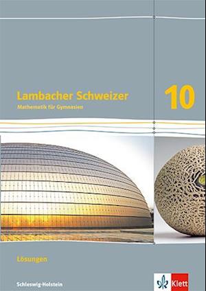 Lambacher Schweizer Mathematik 10. Lösungen Klasse 10. Ausgabe Schleswig-Holstein