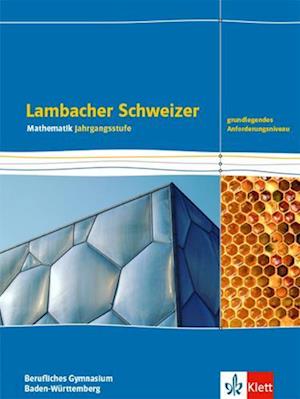 Lambacher Schweizer Mathematik Berufliches Gymnasium Jahrgangsstufe. Grundlegendes Anforderungsniveau. Schulbuch Klasse 12/13.  Ausgabe Baden-Württemberg