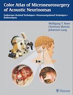 Color Atlas of Microsurgery of Acoustic Neurinomas : Endoscope-Assisted Techniques, Neuronavigational Techniques