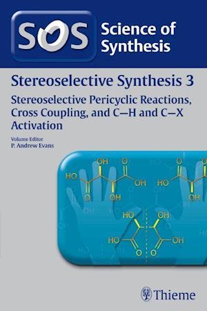 Science of Synthesis : Stereoselective Synthesis Vol. 3 : Stereoselective Pericyclic Reactions, Cross Coupling, and C-H