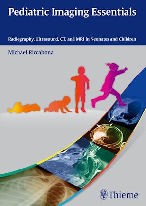 Pediatric Imaging Essentials : Radiography, Ultrasound, CT and MRI in Neonates and Children