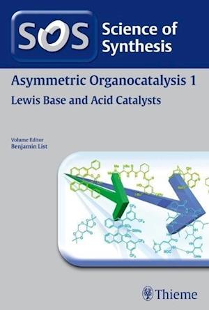 Science of Synthesis : Asymmetric Organocatalysis Vol. 1 : Lewis Base and Acid Catalysts
