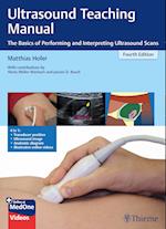 Ultrasound Teaching Manual : The Basics of Performing and Interpreting Ultrasound Scans
