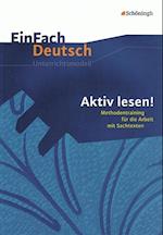 Aktiv lesen. Methodentraining für die Arbeit mit Sachtexten. EinFach Deutsch Unterrichtsmodelle