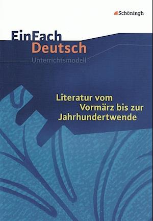 Literatur vom Vormärz bis zur Jahrhundertwende. EinFach Deutsch Unterrichtsmodelle