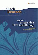 Von der ersten Idee bis zur Aufführung. EinFach Deutsch Unterrichtsmodelle