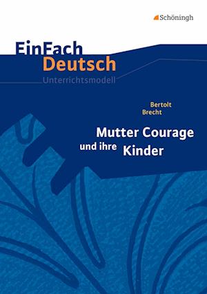 Mutter Courage und ihre Kinder. EinFach Deutsch Unterrichtsmodelle