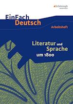 Literatur und Sprache um 1800: Arbeitsheft. EinFach Deutsch - Unterrichtsmodelle und Arbeitshefte