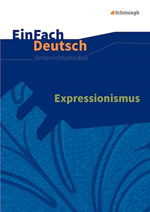 Expressionismus. EinFach Deutsch Unterrichtsmodelle