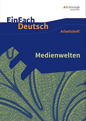 Medienwelten. EinFach Deutsch - Unterrichtsmodelle und Arbeitshefte