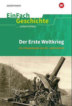 Erste Weltkrieg. EinFach Geschichte ...unterrichten