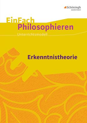 Erkenntnistheorie. EinFach Philosophieren