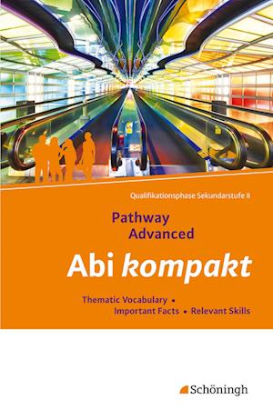 Pathway Advanced. Abi kompakt. Lese- und Arbeitsbuch Englisch für die Qualifikationsphase der gymnasialen Oberstufe - Neubearbeitung