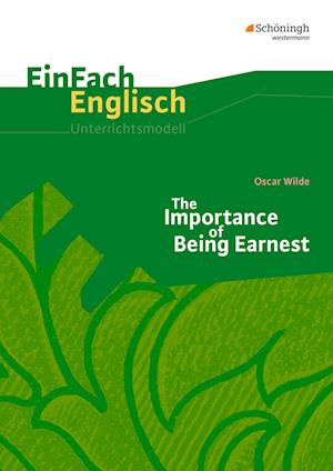 The Importance of Being Earnest. EinFach Englisch Unterrichtsmodelle