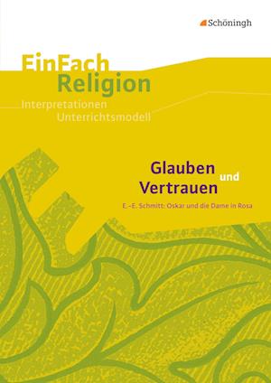 Glauben und Vertrauen: E.-E. Schmitt: Oskar und die Dame in Rosa - Jahrgangsstufen 9 - 11