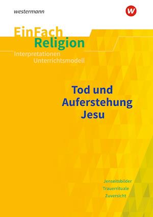 Tod und Auferstehung. EinFach Religion Unterrichtsmodelle