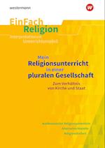 Mein Religionsunterricht in einer pluralen Gesellschaft zum Verhältnis von Kirche und Staat. EinFach Religion