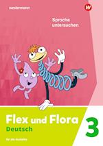 Flex und Flora Flex und Flora 3. Heft Sprache untersuchen: Für die Ausleihe